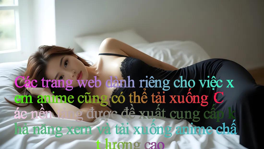 Các trang web dành riêng cho việc xem anime cũng có thể tải xuống： Các nền tảng được đề xuất cung cấp khả năng xem và tải xuống anime chất lượng cao
